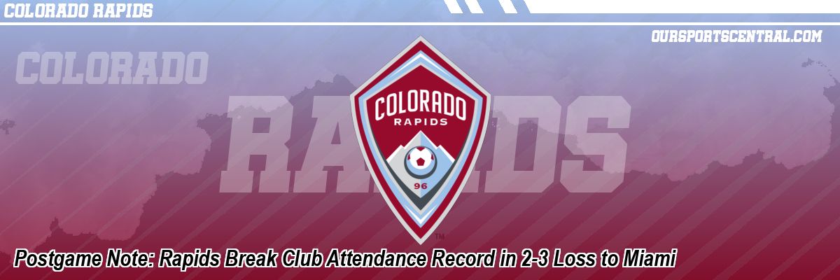 Postgame Note: Rapids Break Club Attendance Record in 2-3 Loss to Miami