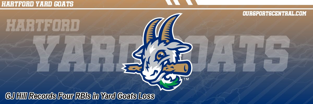 GJ Hill Records Four RBIs in Yard Goats Loss