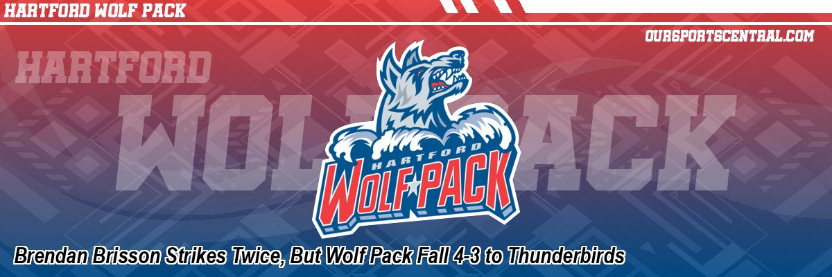 Brendan Brisson Strikes Twice, But Wolf Pack Fall 4-3 to Thunderbirds