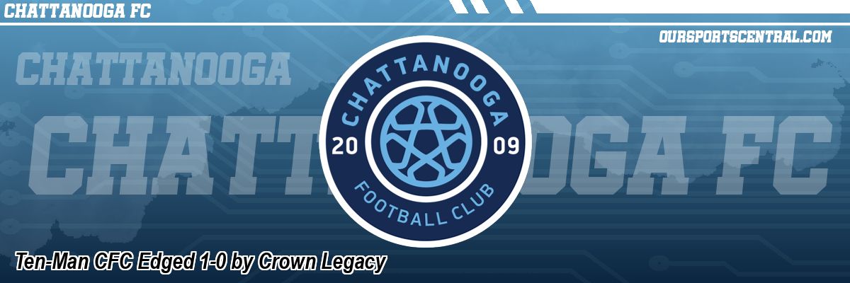 Ten-Man CFC Edged 1-0 by Crown Legacy