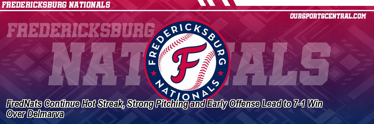 FredNats Continue Hot Streak, Strong Pitching and Early Offense Lead to 7-1 Win Over Delmarva