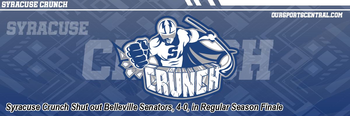 Syracuse Crunch Shut out Belleville Senators, 4-0, in Regular Season Finale