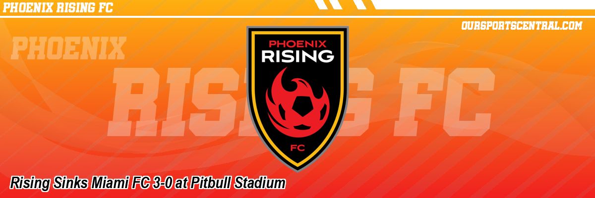 Rising Sinks Miami FC 3-0 at Pitbull Stadium