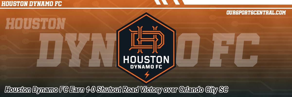 Houston Dynamo FC Earn 1-0 Shutout Road Victory over Orlando City SC