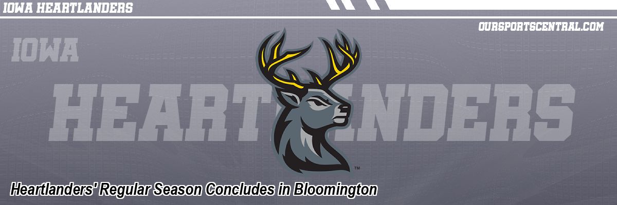 Heartlanders' Regular Season Concludes in Bloomington