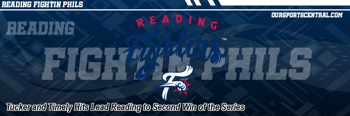 Tucker and Timely Hits Lead Reading to Second Win of the Series