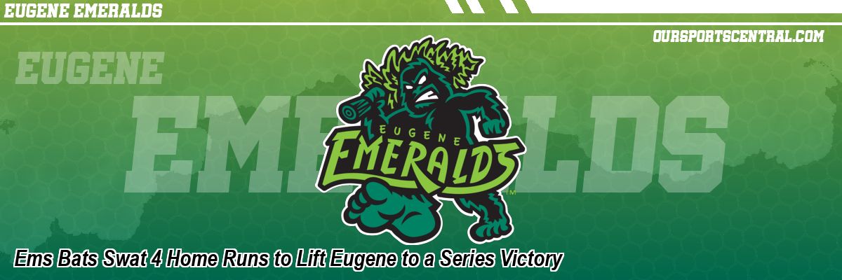 Ems Bats Swat 4 Home Runs to Lift Eugene to a Series Victory