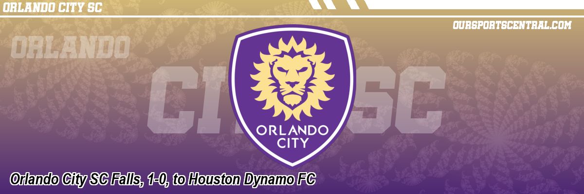 Orlando City SC Falls, 1-0, to Houston Dynamo FC