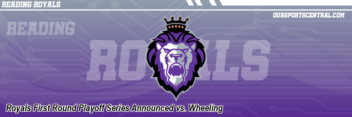 Royals First Round Playoff Series Announced vs. Wheeling