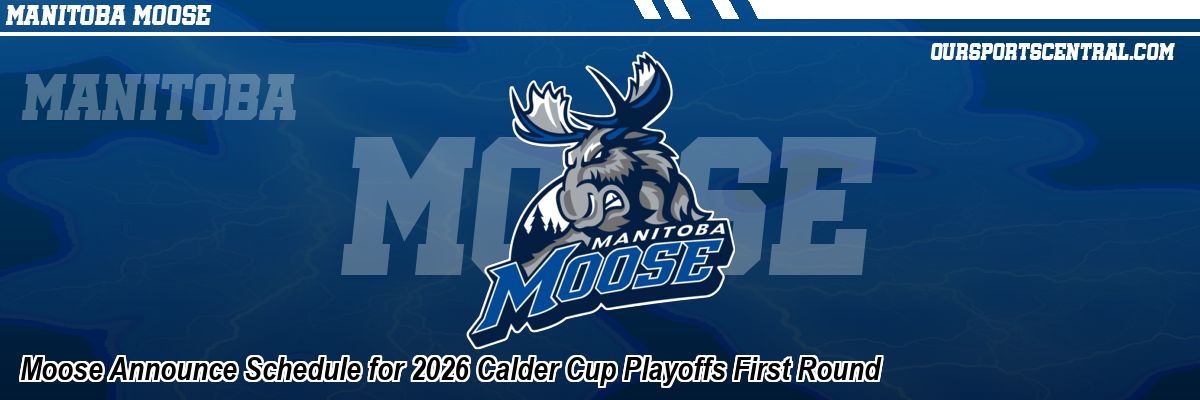 Moose Announce Schedule for 2026 Calder Cup Playoffs First Round