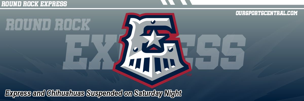 Express and Chihuahuas Suspended on Saturday Night