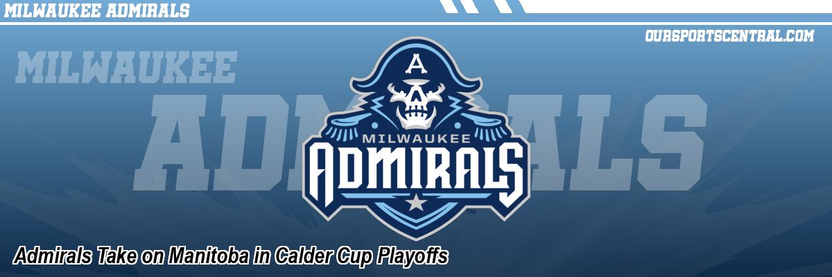Admirals Take on Manitoba in Calder Cup Playoffs