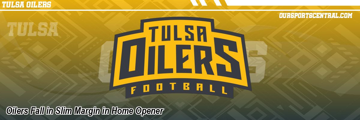Oilers Fall in Slim Margin in Home Opener