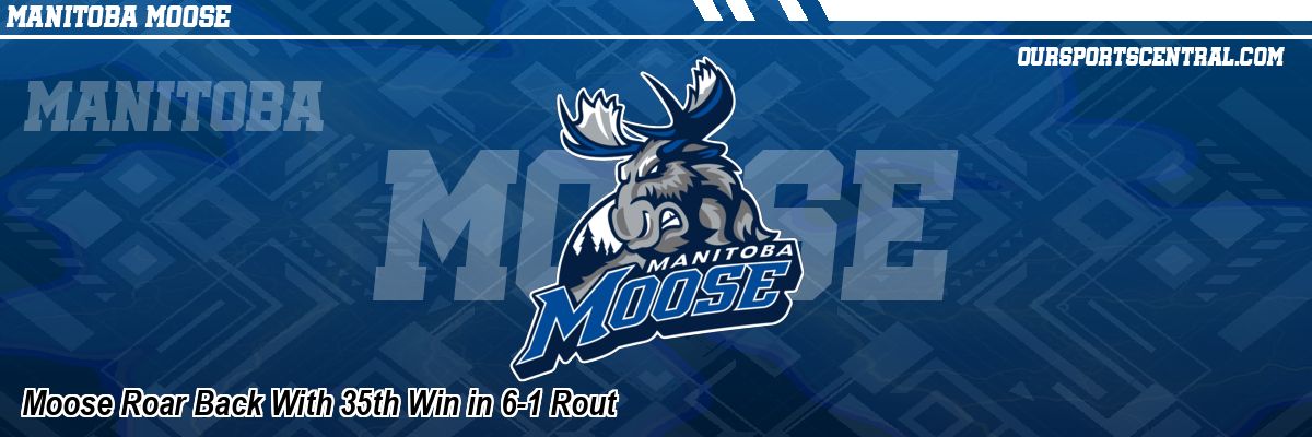 Moose Roar Back With 35th Win in 6-1 Rout