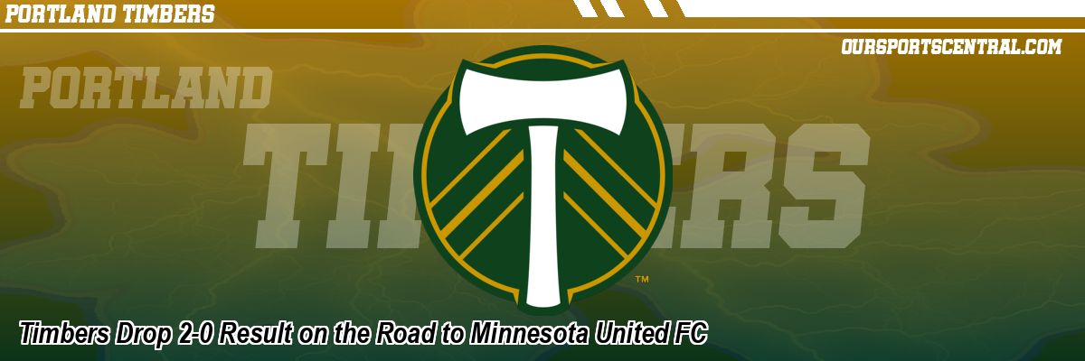 Timbers Drop 2-0 Result on the Road to Minnesota United FC