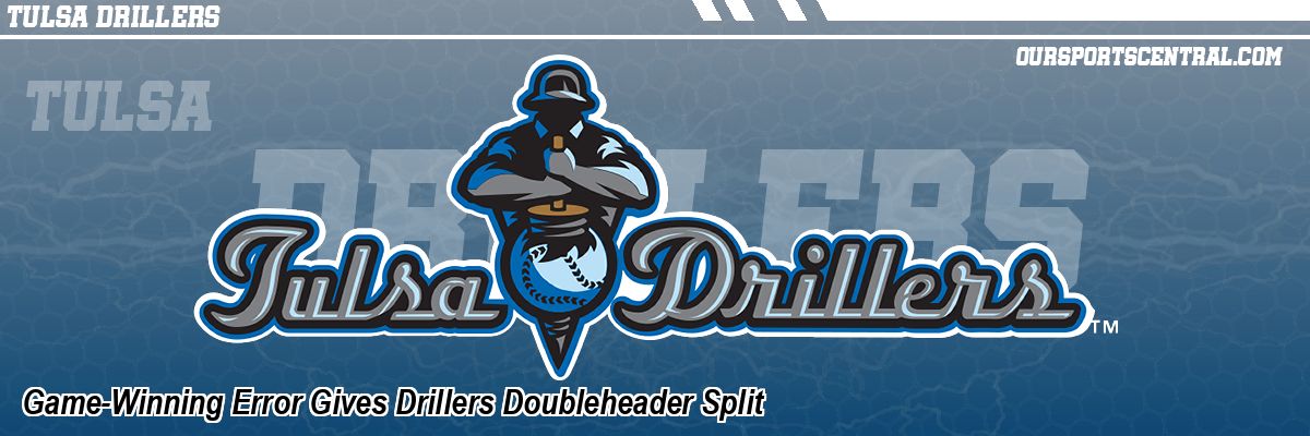 Game-Winning Error Gives Drillers Doubleheader Split