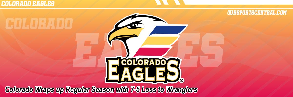 Colorado Wraps up Regular Season with 7-5 Loss to Wranglers