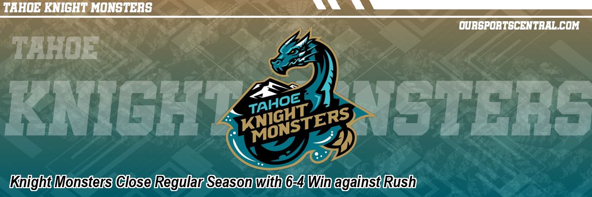 Knight Monsters Close Regular Season with 6-4 Win against Rush