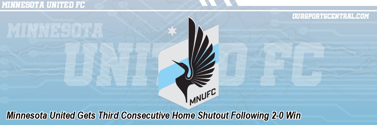 Minnesota United Gets Third Consecutive Home Shutout Following 2-0 Win