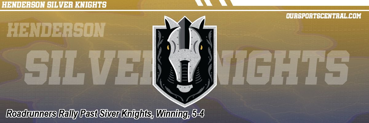 Roadrunners Rally Past Siver Knights, Winning, 5-4