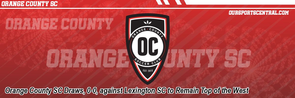 Orange County SC Draws, 0-0, against Lexington SC to Remain Top of the West