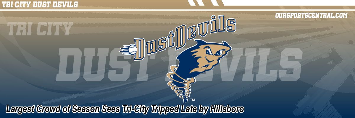Largest Crowd of Season Sees Tri-City Tripped Late by Hillsboro