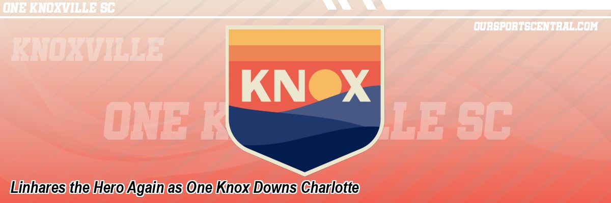 Linhares the Hero Again as One Knox Downs Charlotte