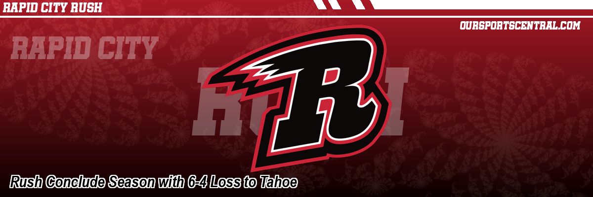 Rush Conclude Season with 6-4 Loss to Tahoe