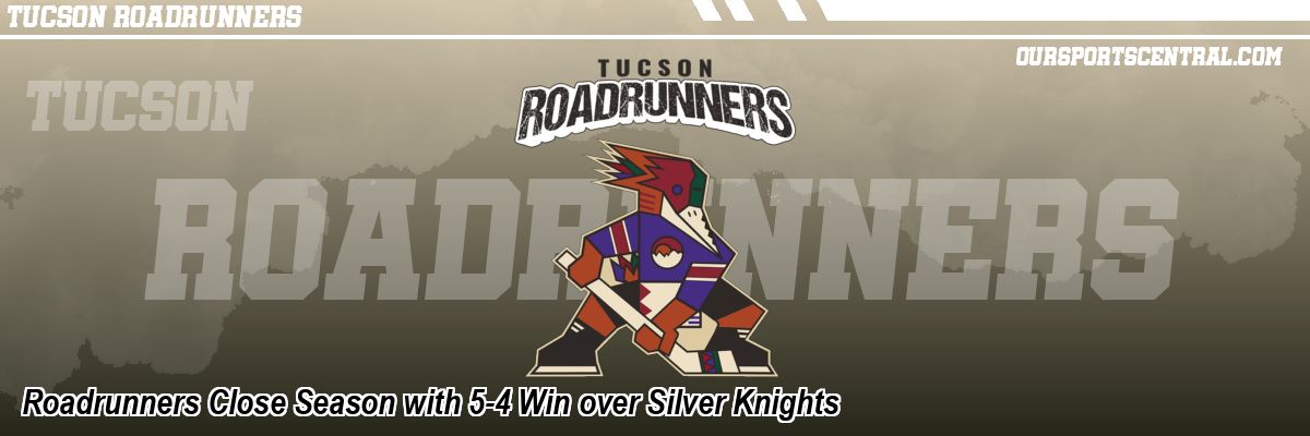 Roadrunners Close Season with 5-4 Win over Silver Knights