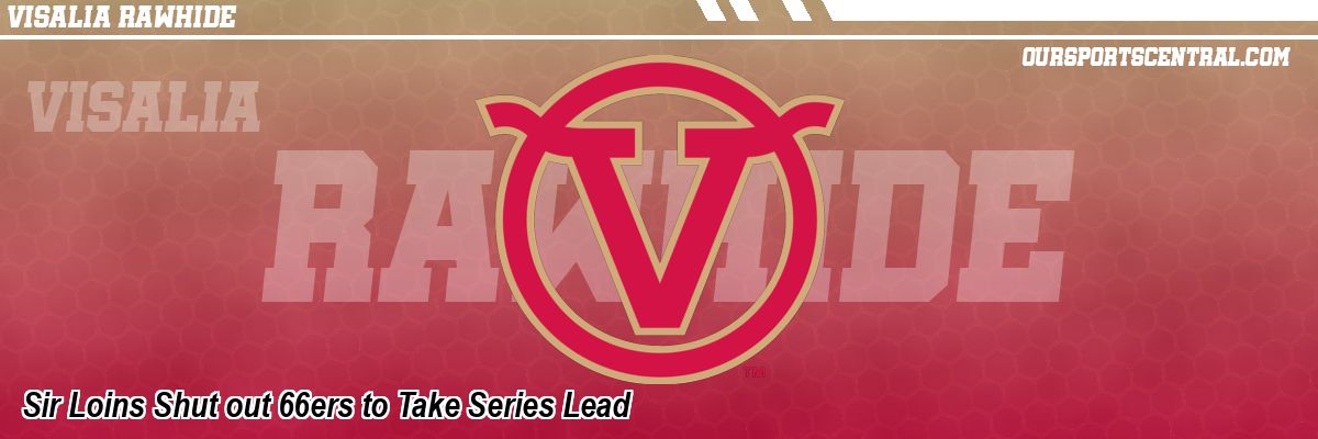 Sir Loins Shut out 66ers to Take Series Lead