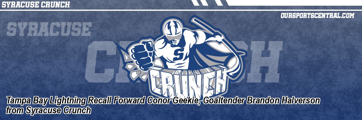 Tampa Bay Lightning Recall Forward Conor Geekie, Goaltender Brandon Halverson from Syracuse Crunch
