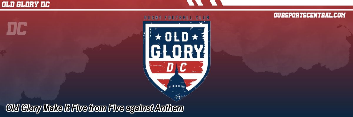 Old Glory Make It Five from Five against Anthem