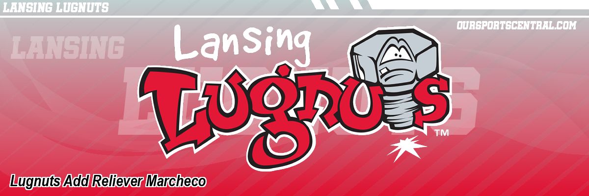 Lugnuts Add Reliever Marcheco