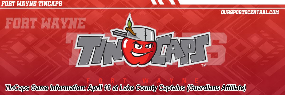 TinCaps Game Information: April 19 at Lake County Captains (Guardians Affiliate)