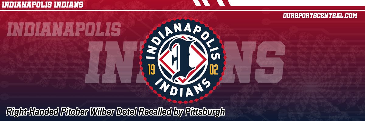 Right-Handed Pitcher Wilber Dotel Recalled by Pittsburgh