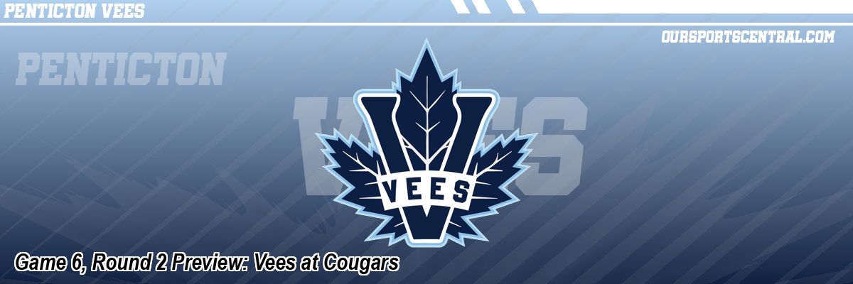 Game 6, Round 2 Preview: Vees at Cougars