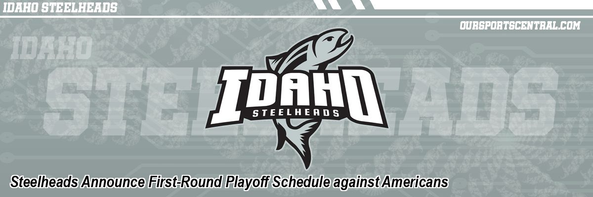 Steelheads Announce First-Round Playoff Schedule against Americans