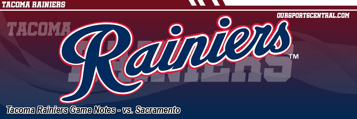 Tacoma Rainiers Game Notes - vs. Sacramento