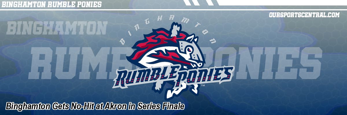 Binghamton Gets No-Hit at Akron in Series Finale