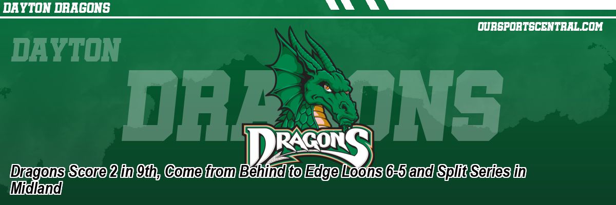 Dragons Score 2 in 9th, Come from Behind to Edge Loons 6-5 and Split Series in Midland