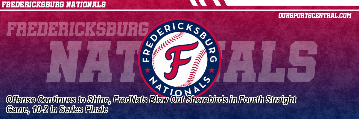 Offense Continues to Shine, FredNats Blow Out Shorebirds in Fourth Straight Game, 10-2 in Series Finale