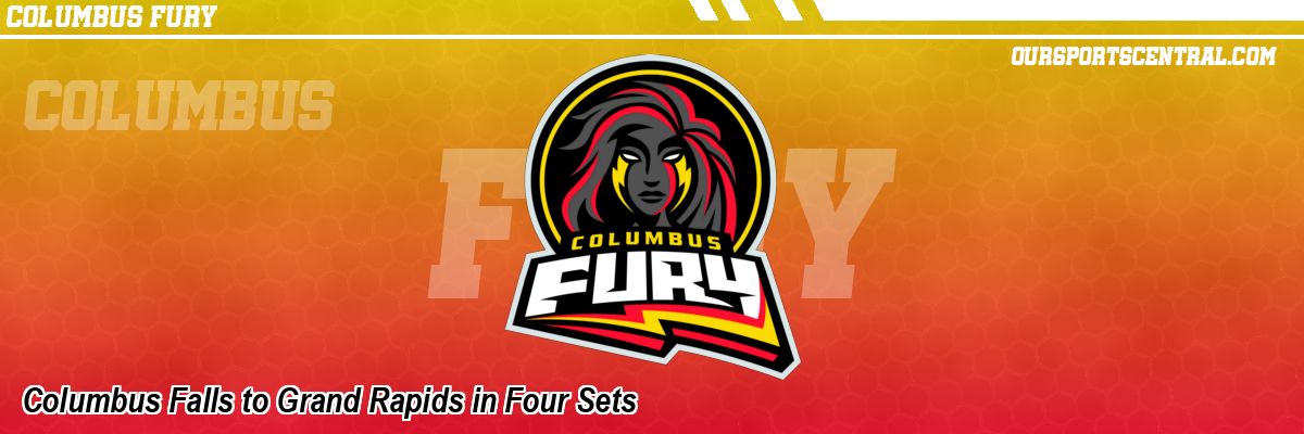 Columbus Falls to Grand Rapids in Four Sets