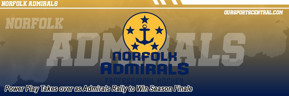 Power Play Takes over as Admirals Rally to Win Season Finale