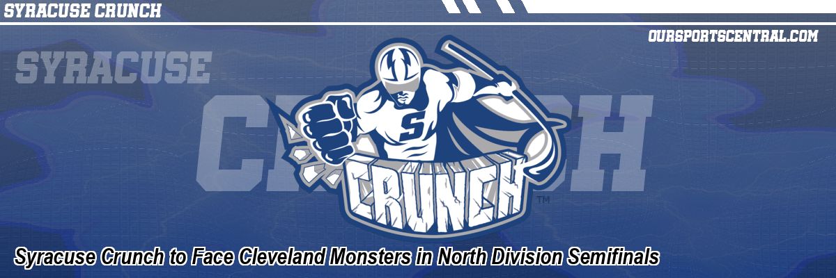 Syracuse Crunch to Face Cleveland Monsters in North Division Semifinals