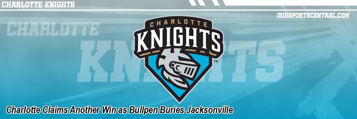 Charlotte Claims Another Win as Bullpen Buries Jacksonville