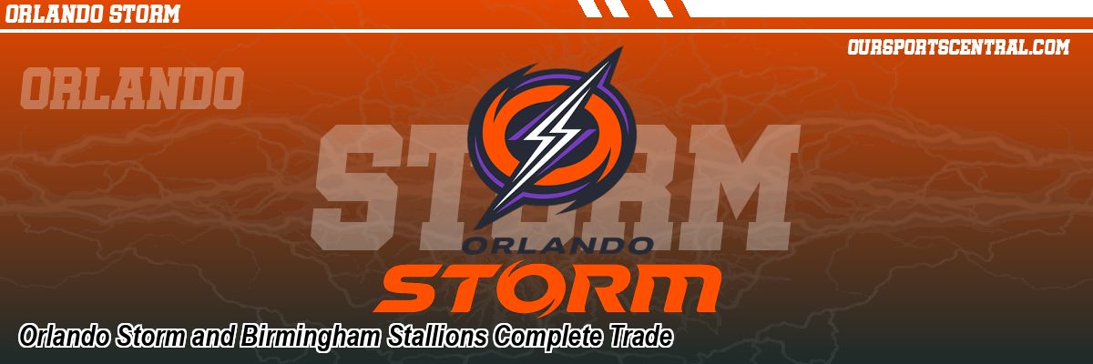 Orlando Storm and Birmingham Stallions Complete Trade