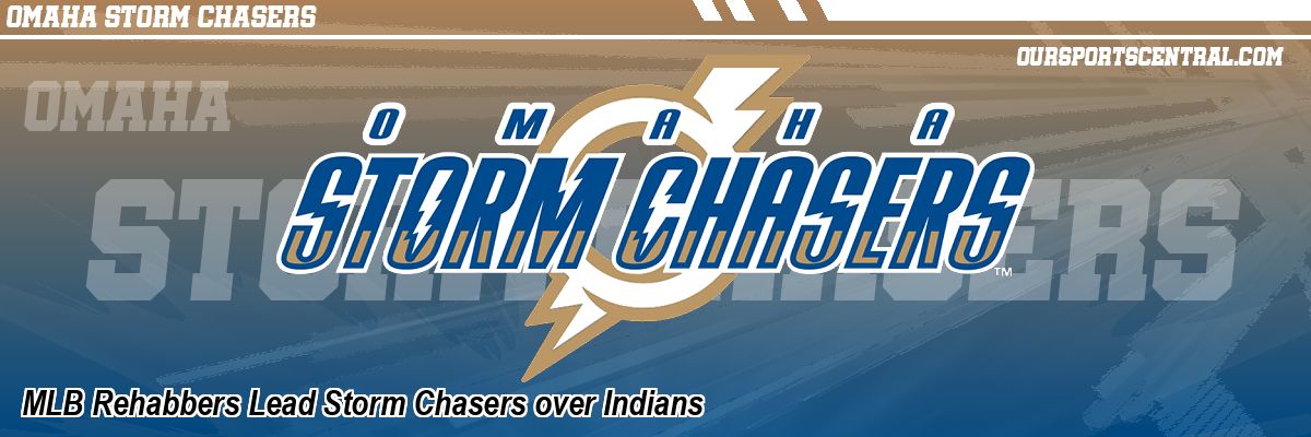 MLB Rehabbers Lead Storm Chasers over Indians