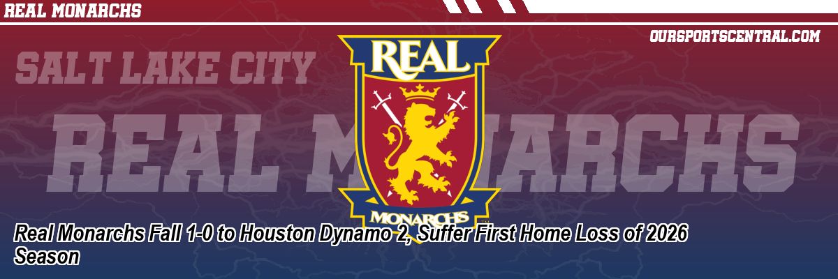 Real Monarchs Fall 1-0 to Houston Dynamo 2, Suffer First Home Loss of 2026 Season