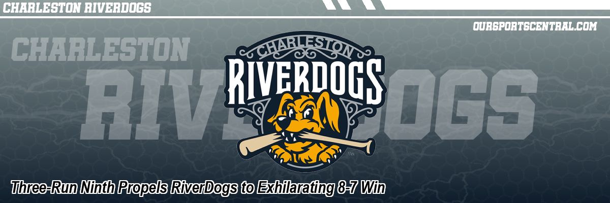 Three-Run Ninth Propels RiverDogs to Exhilarating 8-7 Win