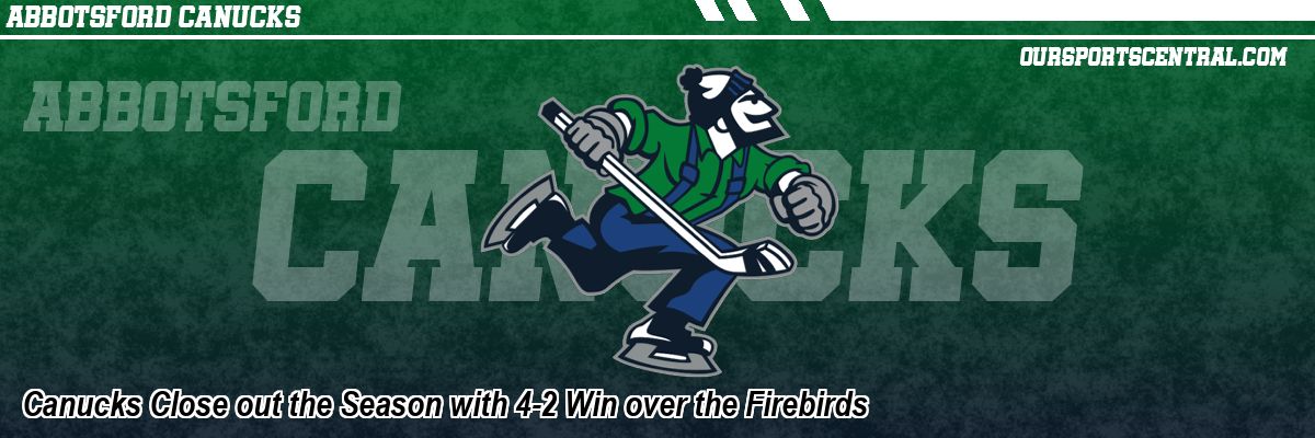 Canucks Close out the Season with 4-2 Win over the Firebirds